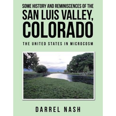 Some History and Reminiscences of the San Luis Valley Colorado: The United States in Microcosm Paperback, iUniverse, English, 9781532067433