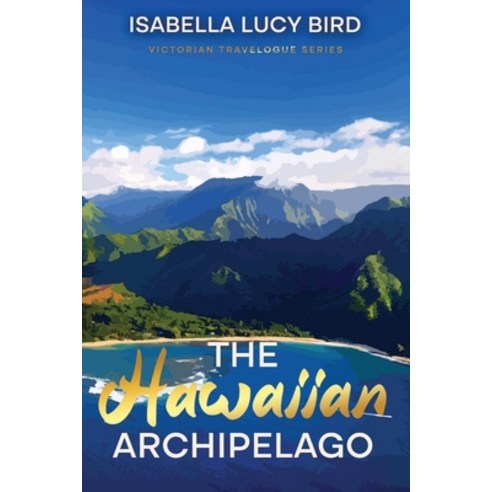 (영문도서) The Hawaiian Archipelago: Victorian Travelogue Series Annotated Paperback, Cedar Lake Classics, English, 9781611041583