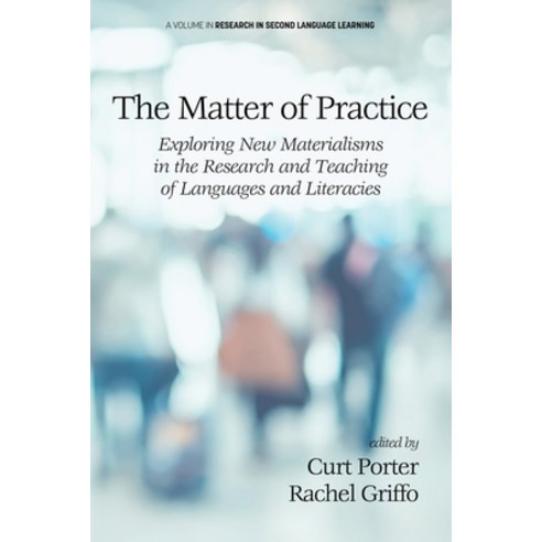 (영문도서) The Matter of Practice: Exploring New Materialisms in the Research and Teaching of Languages ... Paperback, Information Age Publishing, English, 9781648023095