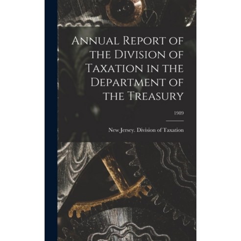 (영문도서) Annual Report of the Division of Taxation in the Department of the Treasury; 1989 Hardcover, Hassell Street Press, English, 9781014361295
