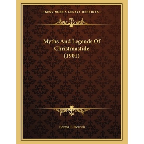 Myths And Legends Of Christmastide (1901) Paperback, Kessinger Publishing