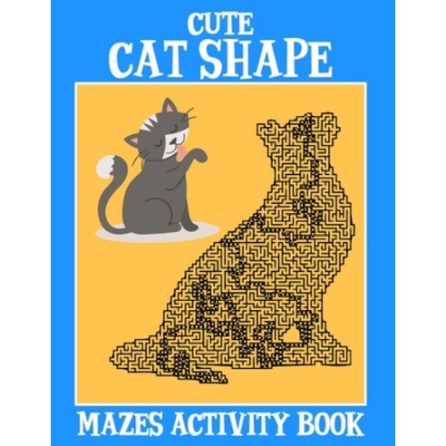 Cute Cat Shape Mazes Activity Book: Best Fun and Challenging Cat Shape Mazes Book For Stress Relief ... Paperback, Independently Published