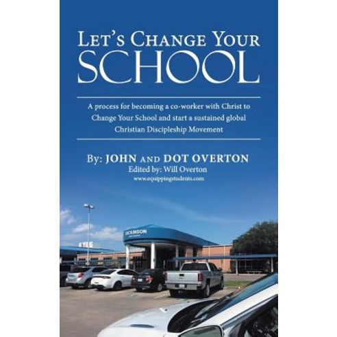 (영문도서) Let''S Change Your School: A Process for Becoming a Co-Worker with Christ to Change Your Schoo... Paperback, WestBow Press, English, 9781973632153