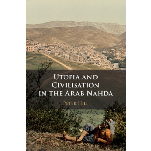 (영문도서) Utopia and Civilisation in the Arab Nahda Paperback, Cambridge University Press, English, 9781108740562