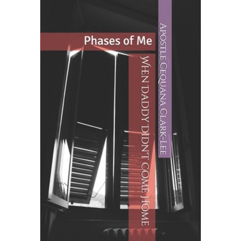 When Daddy Didn''t Come Home: Phases of Me Paperback, Independently Published