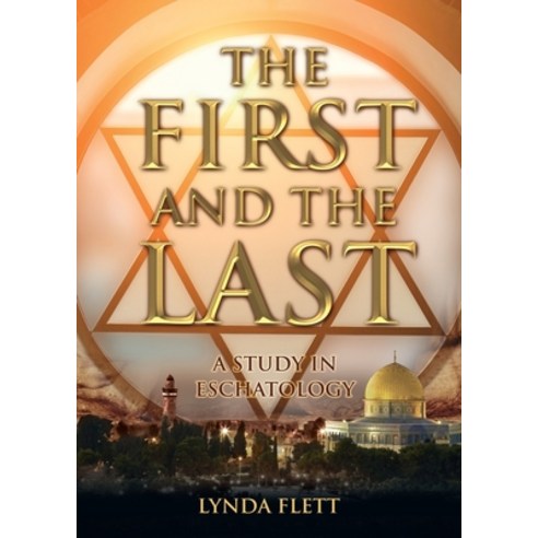 The First and the Last: A Study in Eschatology Paperback, Word Alive Press