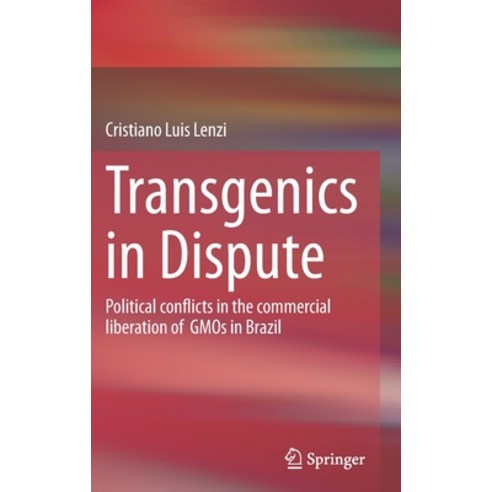 (영문도서) Transgenics in Dispute: Political Conflicts in the Commercial Liberation of Gmos in Brazil Hardcover, Springer, English, 9783031217913