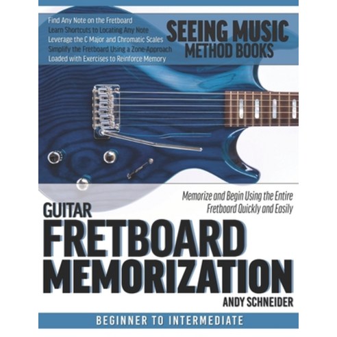 Guitar Fretboard Memorization: Memorize and Begin Using the Entire Fretboard Quickly and Easily Paperback, Independently Published