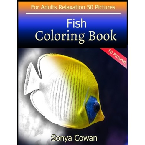 Fish Coloring Book For Adults Relaxation 50 pictures: Fish sketch coloring book Creativity and Mindf... Paperback, Independently Published