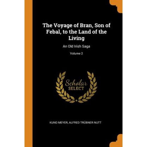 (영문도서) The Voyage of Bran Son of Febal to the Land of the Living: An Old Irish Saga; Volume 2 Paperback, Franklin Classics, English, 9780341786818
