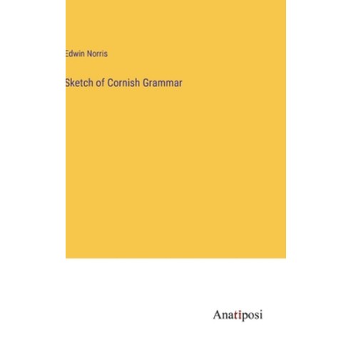 (영문도서) Sketch of Cornish Grammar Hardcover, Anatiposi Verlag, English, 9783382322175