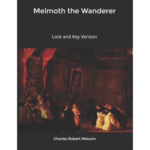 Melmoth the Wanderer: Lock and Key Version Paperback, Independently Published, English, 9798610757056