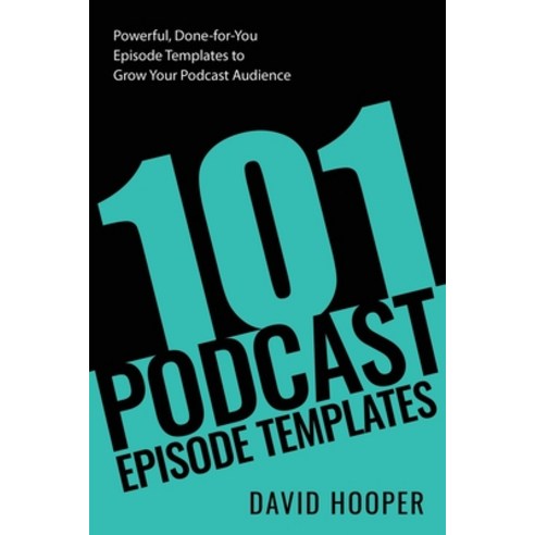 (영문도서) 101 Podcast Episode Templates - Powerful Done-for-You Episode Templates to Grow Your Podcast... Paperback, Big Podcast, English, 9781608428908