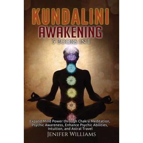 Kundalini Awakening: 5 Books in 1: Expand Mind Power through Chakra Meditation Psychic Awareness E... Paperback, Kyle Andrew Robertson, English, 9781954797185
