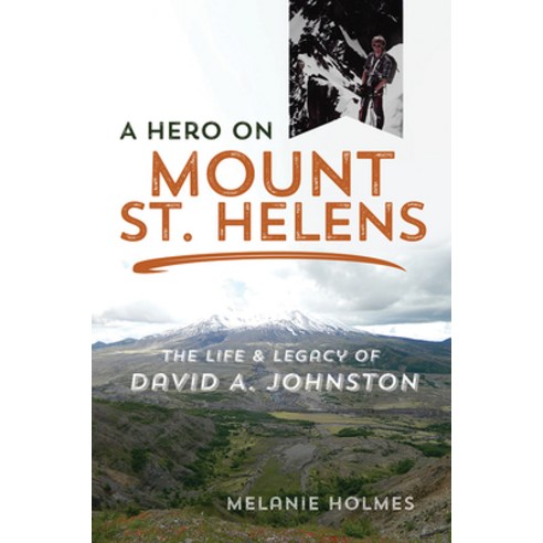 (영문도서) A Hero on Mount St. Helens: The Life and Legacy of David A. Johnston Paperback, University of Illinois Press, English, 9780252084317
