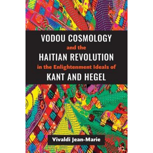 Vodou Cosmology and the Haitian Revolution in the Enlightenment Ideals of Kant and Hegel Paperback, University of the West Indi..., English, 9789766406905