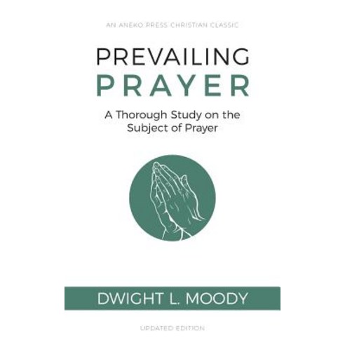 Prevailing Prayer: A Thorough Study on the Subject of Prayer Paperback, Aneko Press, English, 9781622455676