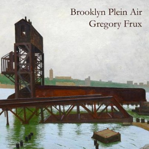 (영문도서) Brooklyn Plein Air: Art of Gregory Frux Paperback, Createspace Independent Pub..., English, 9781719085564