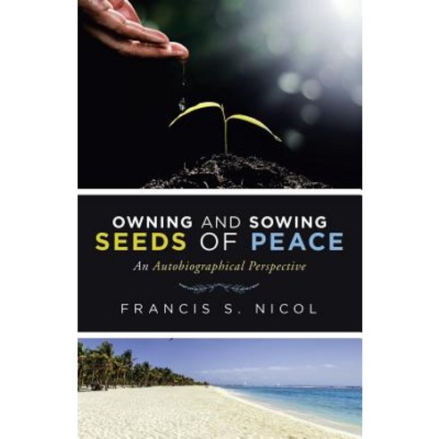 (영문도서) Owning and Sowing Seeds of Peace: An Autobiographical Perspective Paperback, iUniverse, English, 9781532071638