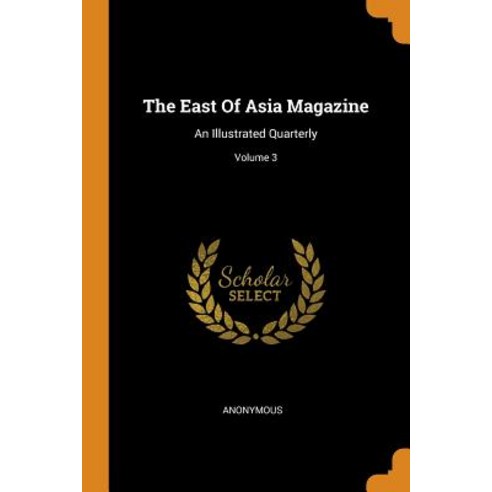 (영문도서) The East Of Asia Magazine: An Illustrated Quarterly; Volume 3 Paperback, Franklin Classics, English, 9780343518707