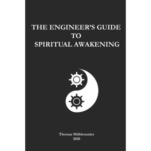 The Engineer''s Guide To Spiritual Awakening: The No-Nonsense Introduction to Spiritual Awakening for... Paperback, Independently Published, English, 9798580779621
