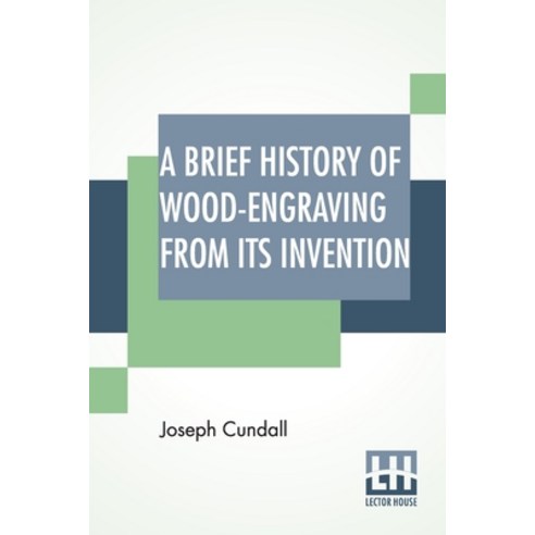 (영문도서) A Brief History Of Wood-Engraving From Its Invention Paperback, Lector House, English, 9789393794109