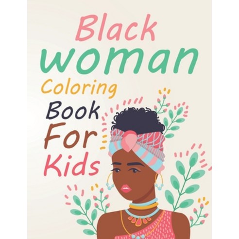 Black Woman Coloring Book For Kids: Black Women Adults Coloring Book Paperback, Independently Published, English, 9798744045371