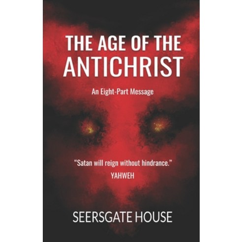 (영문도서) The Age of the Antichrist: An Eight-Part Message Paperback, Independently Published, English, 9798375593470