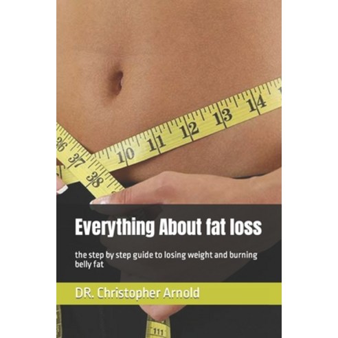 (영문도서) Everything About fat loss: the step by step guide to losing weight and burning belly fat Paperback, Independently Published, English, 9798375951973