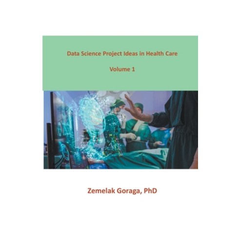 (영문도서) Data Science Project Ideas in Health Care Paperback, Dr. Zemelak Goraga, English, 9798223791072