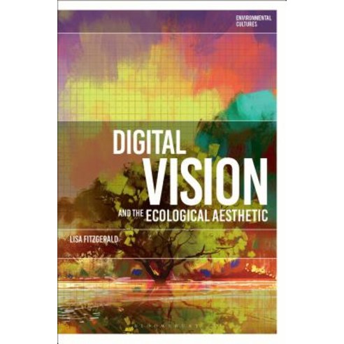 Digital Vision and the Ecological Aesthetic Hardcover, Bloomsbury Academic