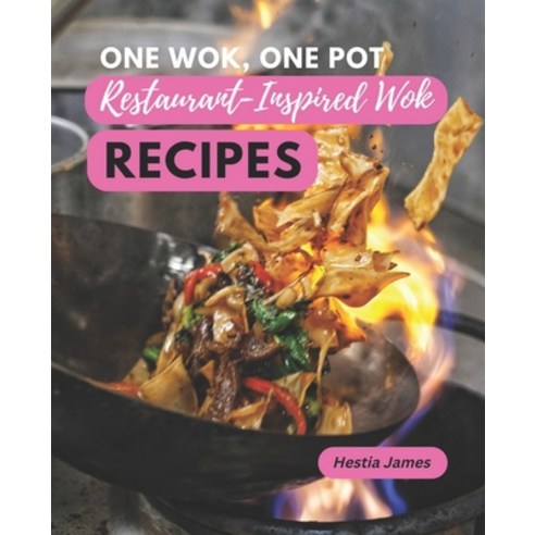 (영문도서) One Wok One Pot: Restaurant-Inspired Wok Recipes You Can Make at Home Paperback, Independently Published, English, 9798367370287