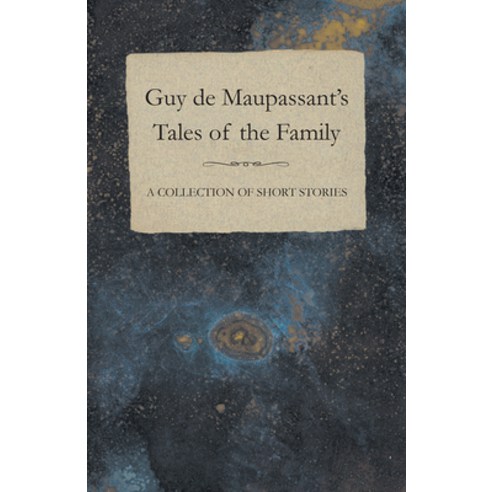 (영문도서) Guy de Maupassant''s Tales of the Family - A Collection of Short Stories Paperback, Baker Press, English, 9781447468752