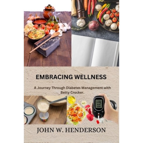 (영문도서) Embracing Wellness: A Journey Through Diabetes Management with Betty Crocker Paperback, Independently Published, English, 9798879161786
