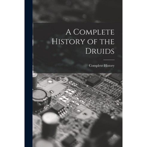 (영문도서) A Complete History of the Druids Paperback, Legare Street Press, English, 9781017158731