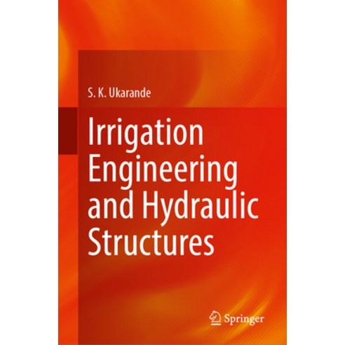 (영문도서) Irrigation Engineering and Hydraulic Structures Hardcover, Springer, English, 9783031335518