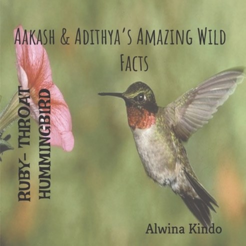 RUBY- THROATED HUMMINGBIRD Aakash & Adithya''s Amazing Wild Facts Paperback, Independently Published, English, 9781650514864