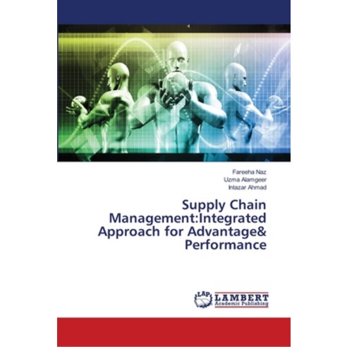 Supply Chain Management: Integrated Approach for Advantage& Performance Paperback, LAP Lambert Academic Publis..., English, 9786139979844