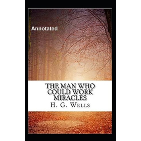 The Man Who Could Work Miracles Annotated Paperback, Independently Published, English, 9798582902768