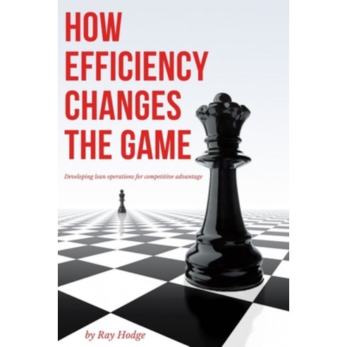 How Efficiency Changes the Game: Developing Lean Operations for Competitive Advantage Paperback, Business Expert Press, English, 9781637420447