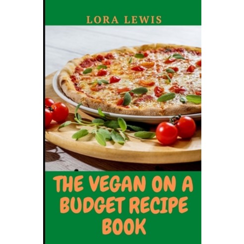(영문도서) The Vegan-on-a-Budget Recipe Book: Quick Easy and Budget-Friendly Delicious Plant-Based Rec... Paperback, Independently Published, English, 9798476377771