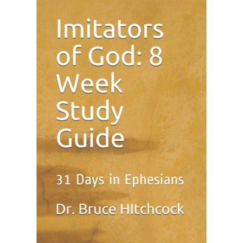 Imitators of God: 8 Week Study Guide: 31 Days in Ephesians Paperback ...