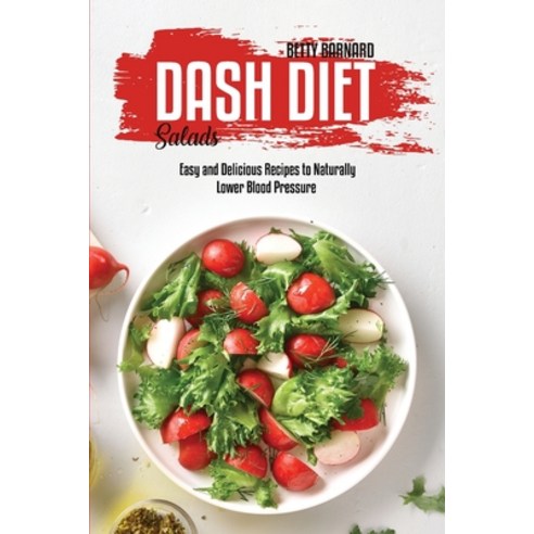 Dash Diet Salads: Easy and Delicious Recipes to Naturally Lower Blood Pressure Paperback, Monticello Solutions Ltd, English, 9781801654210