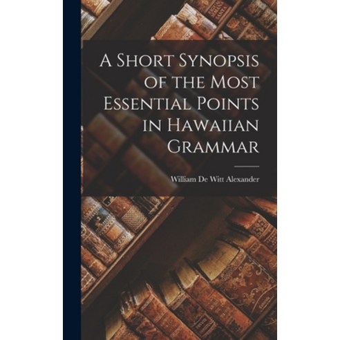 (영문도서) A Short Synopsis of the Most Essential Points in Hawaiian Grammar Hardcover, Legare Street Press, English, 9781016553711