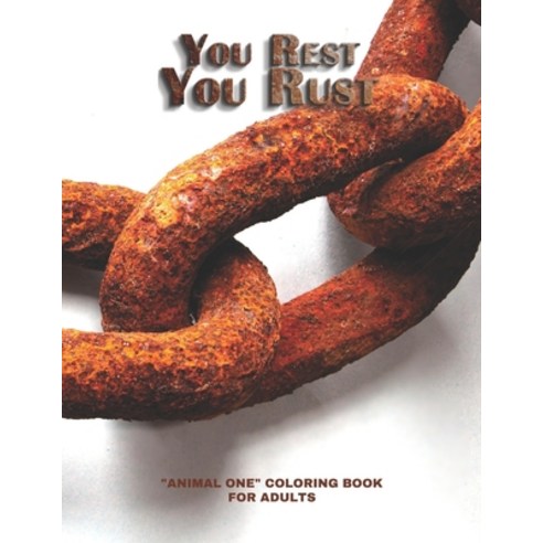 You Rest You Rust: "ANIMAL ONE" Coloring Book for Adults Large 8.5"x11" Ability to Relax Brain Ex... Paperback, Independently Published, English, 9798570664449