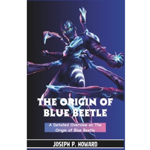 (영문도서) The Origin of Blue Beetle: A Detailed Overview on the Origin of Beetle Paperback, Independently Published, English, 9798858304463
