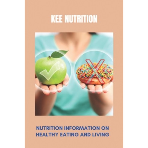 Kee Nutrition: Nutrition Information On Healthy Eating And Living: Maynard Nutrition Paperback, Independently Published, English, 9798729903481