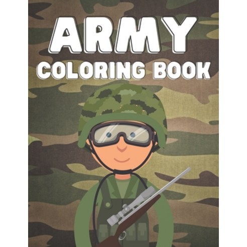 Army Coloring Book: For Kids 4-8 ages - Military Design - Tanks Ships Planes Cars Soliders Guns... Paperback, Independently Published, English, 9798594650824