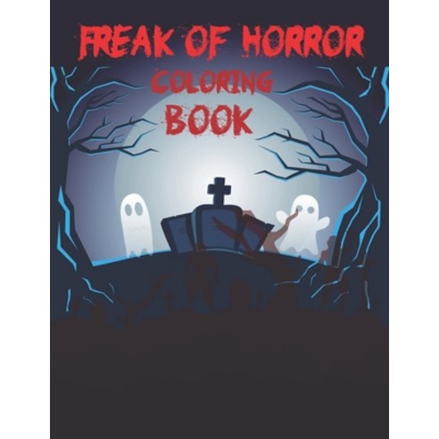 Freak Of Horror Coloring Book: The Beauty Of Horror Coloring Book Paperback, Independently Published, English, 9798697825501