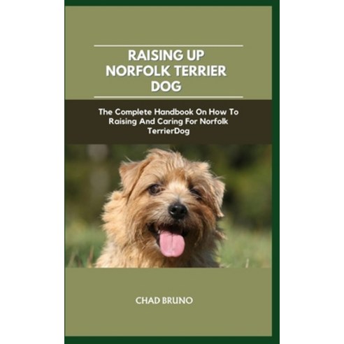 (영문도서) Norfolk Terrier Dog: The Complete Handbook On How To Raising And Caring For Norfolk Terrier Dog Paperback, Independently Published, English, 9798877137721